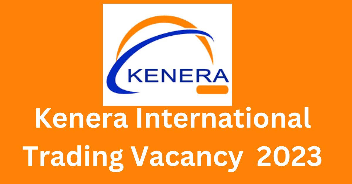 Kenera International Trading Vacancy 2023