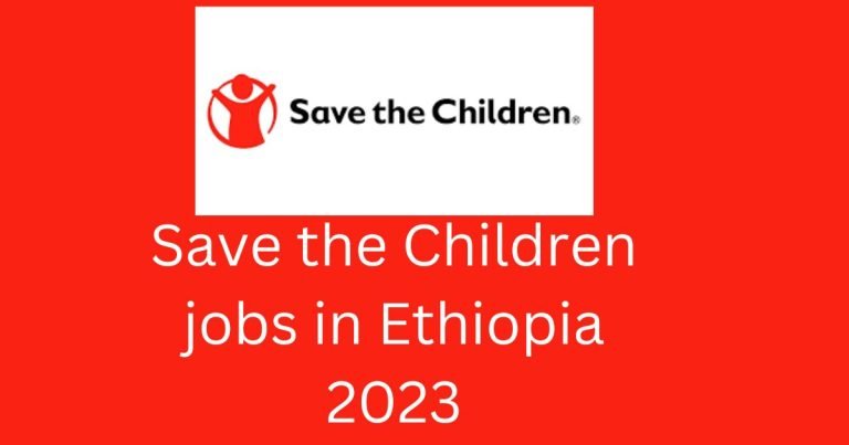 Jobs at Save the Children Ethiopia 2023
