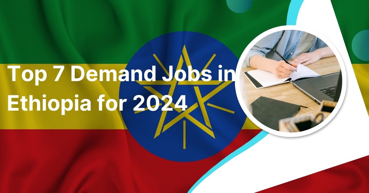 Top 7 Demand Jobs in Ethiopia for 2024