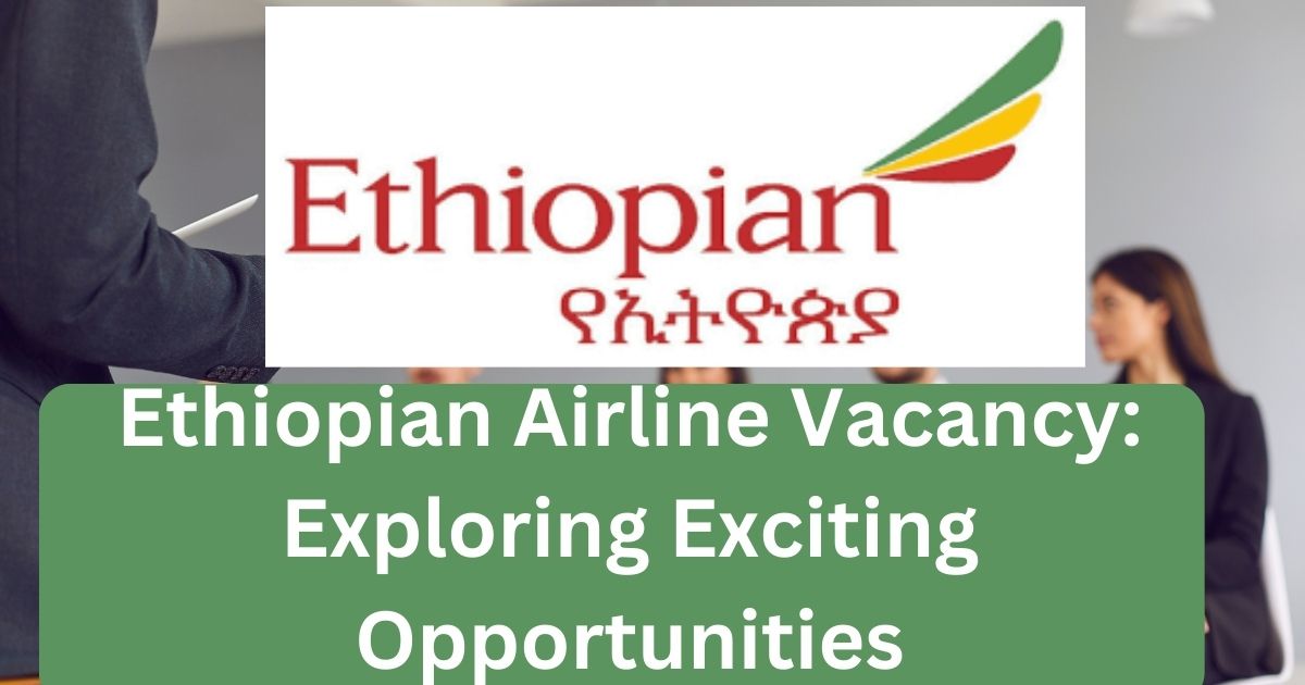 Ethiopian Airline Vacancy: Exploring Exciting Opportunities